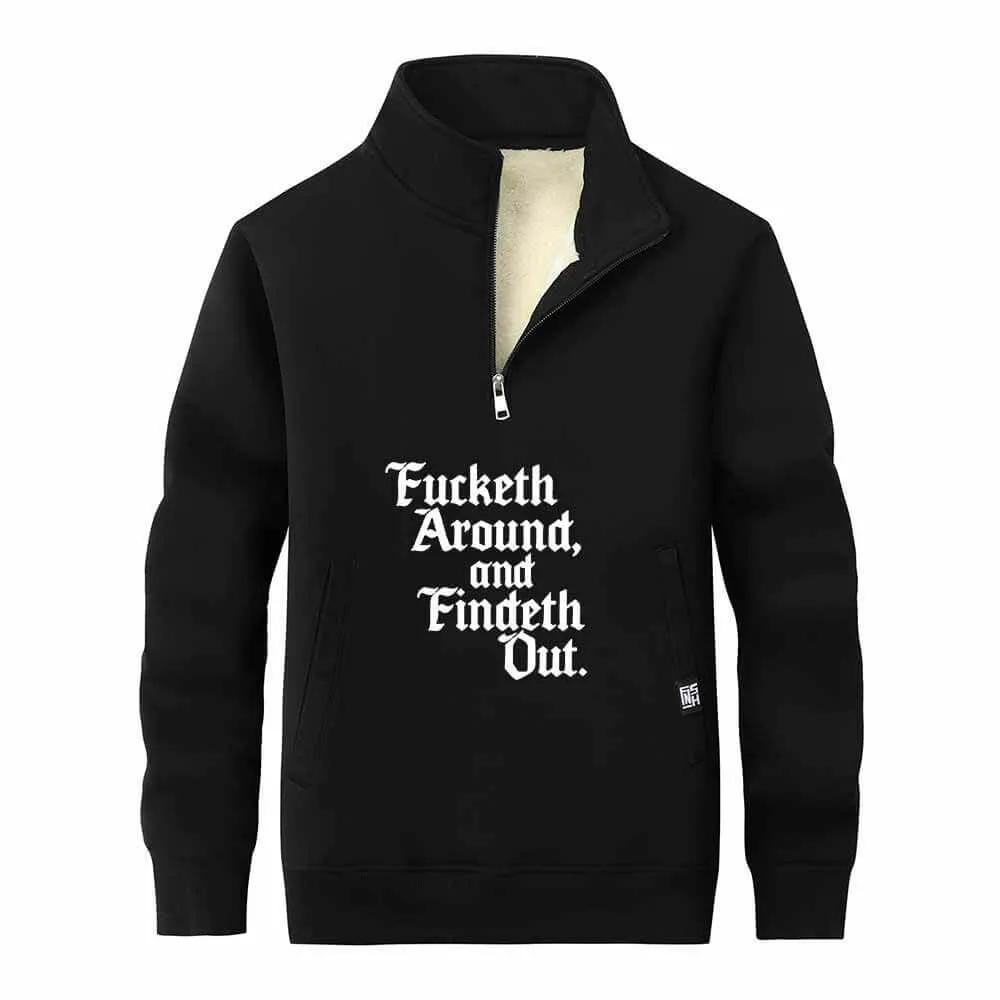 Fucketh Around and Findeth Out Stand Collar Zip Fleece Sweatshirt
