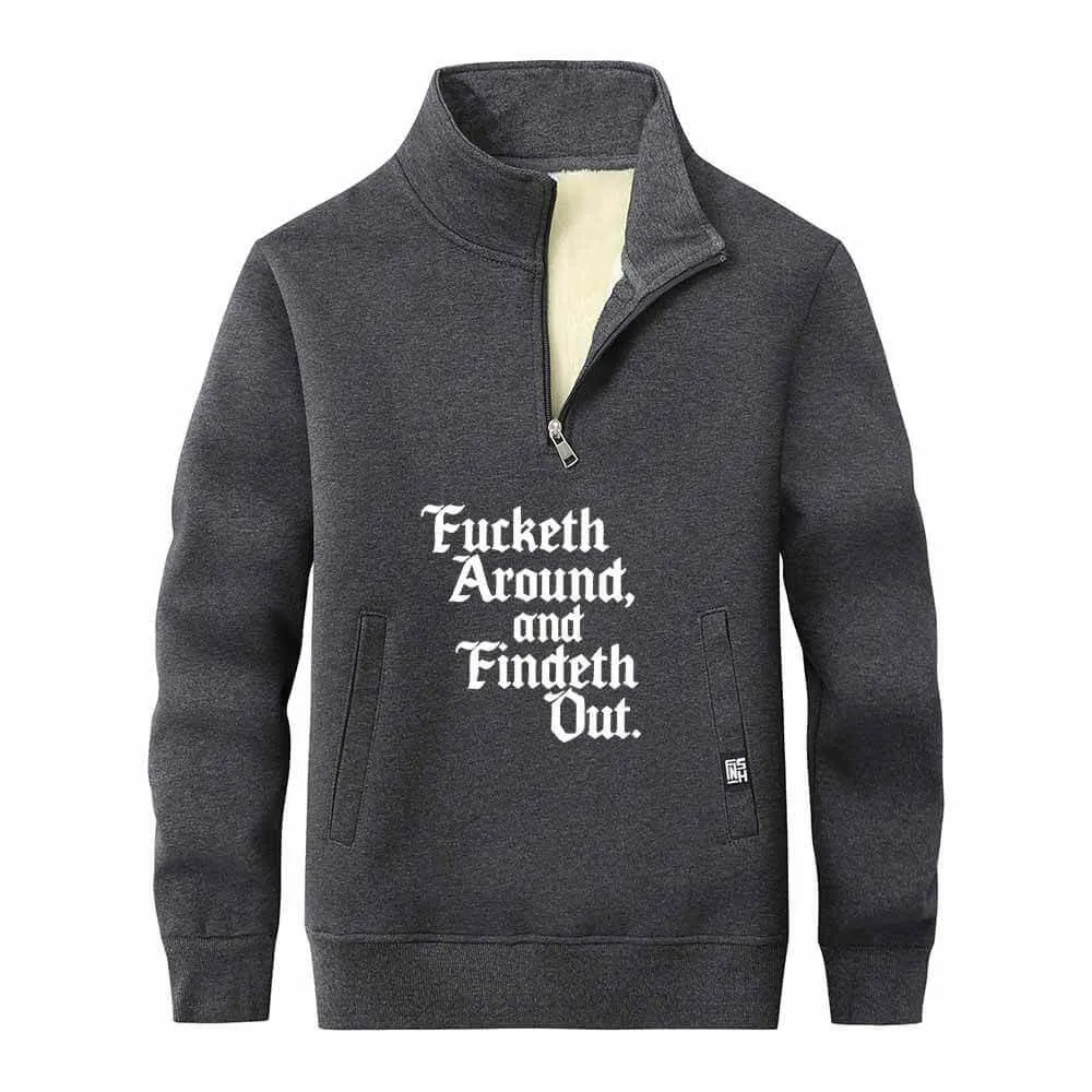 Fucketh Around and Findeth Out Stand Collar Zip Fleece Sweatshirt