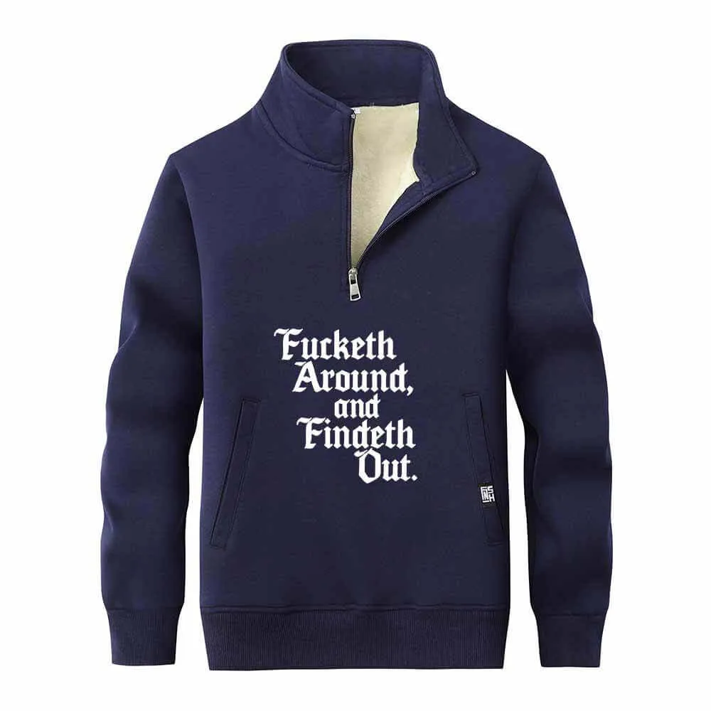 Fucketh Around and Findeth Out Stand Collar Zip Fleece Sweatshirt