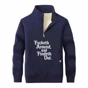 Fucketh Around and Findeth Out Stand Collar Zip Fleece Sweatshirt