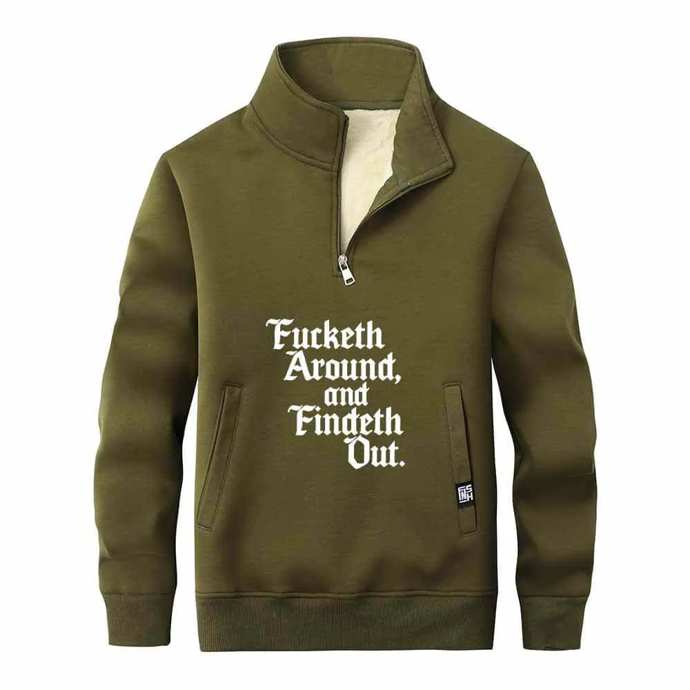 Fucketh Around and Findeth Out Stand Collar Zip Fleece Sweatshirt