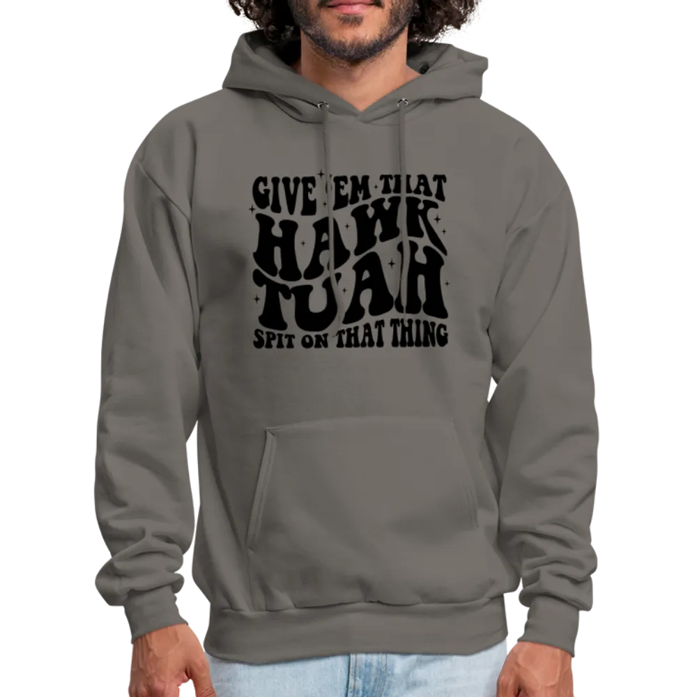 Give Em That Hawk Tuah Spit On That Thing Hoodie