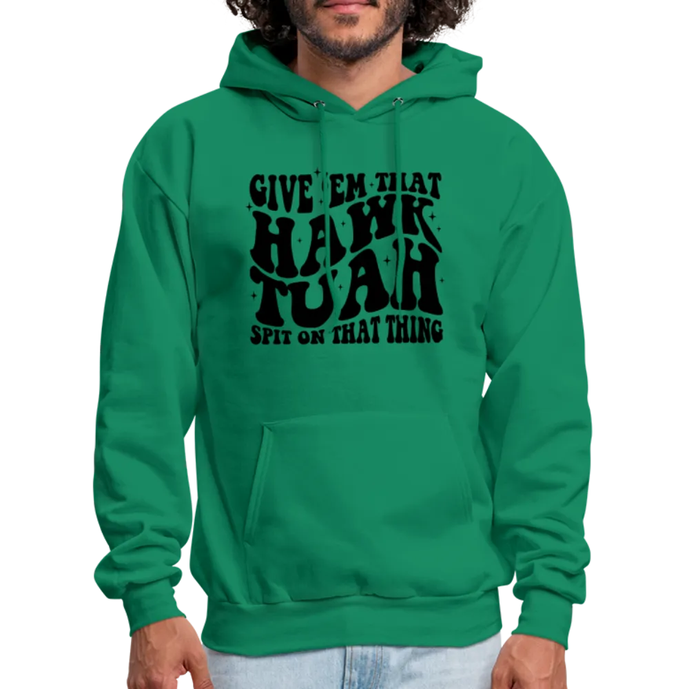 Give Em That Hawk Tuah Spit On That Thing Hoodie