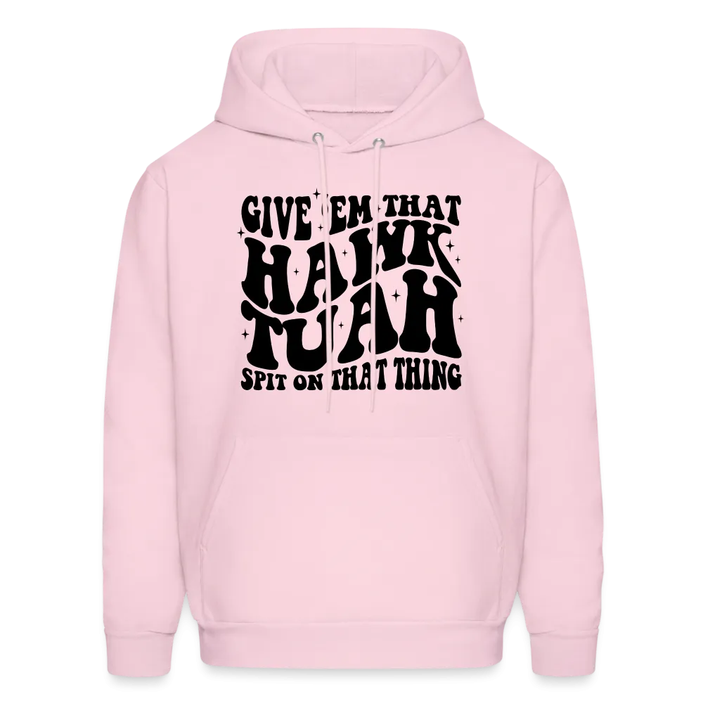 Give Em That Hawk Tuah Spit On That Thing Hoodie