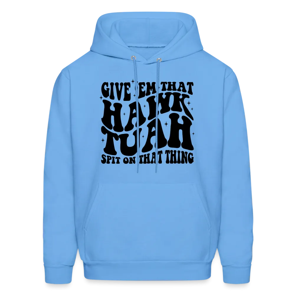 Give Em That Hawk Tuah Spit On That Thing Hoodie