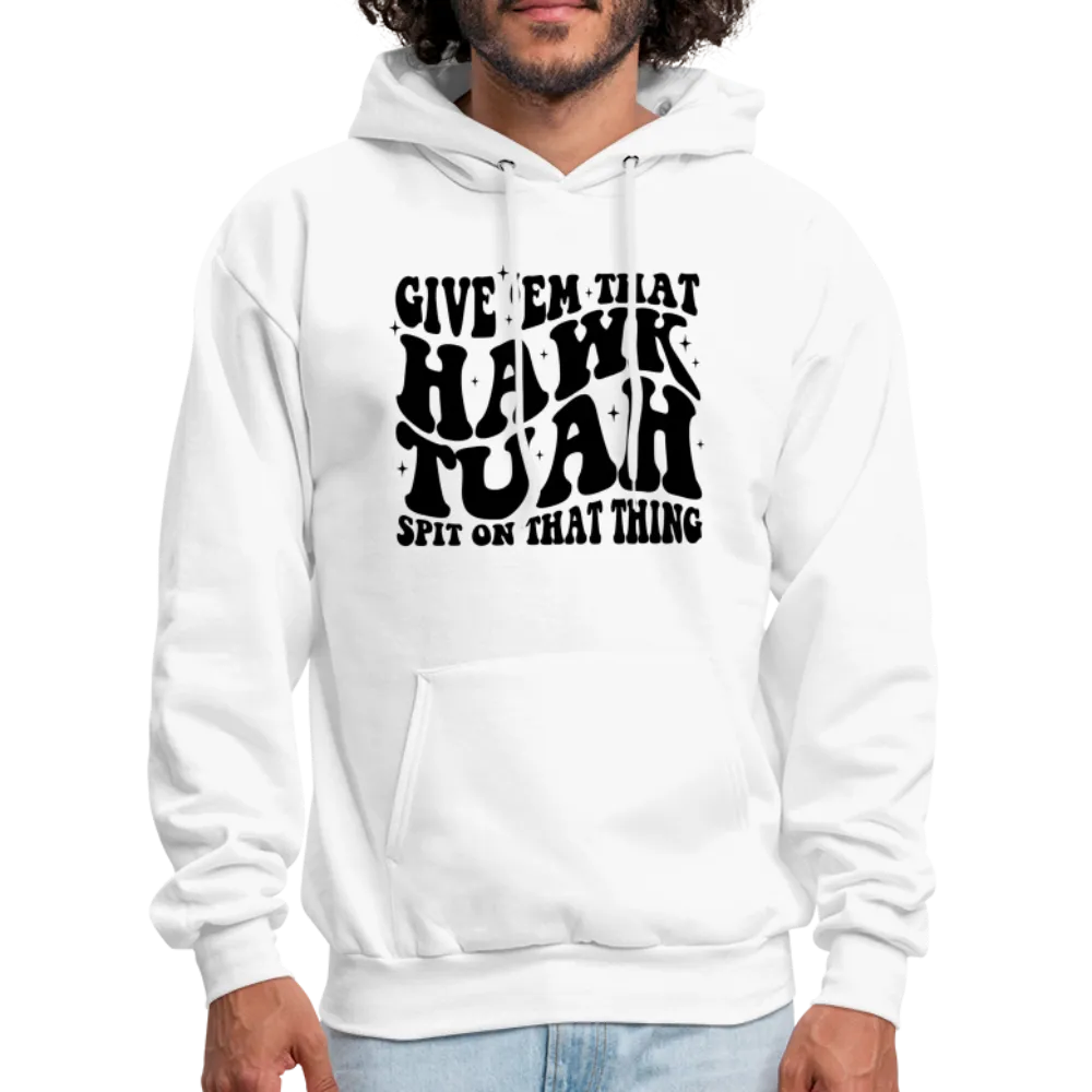 Give Em That Hawk Tuah Spit On That Thing Hoodie
