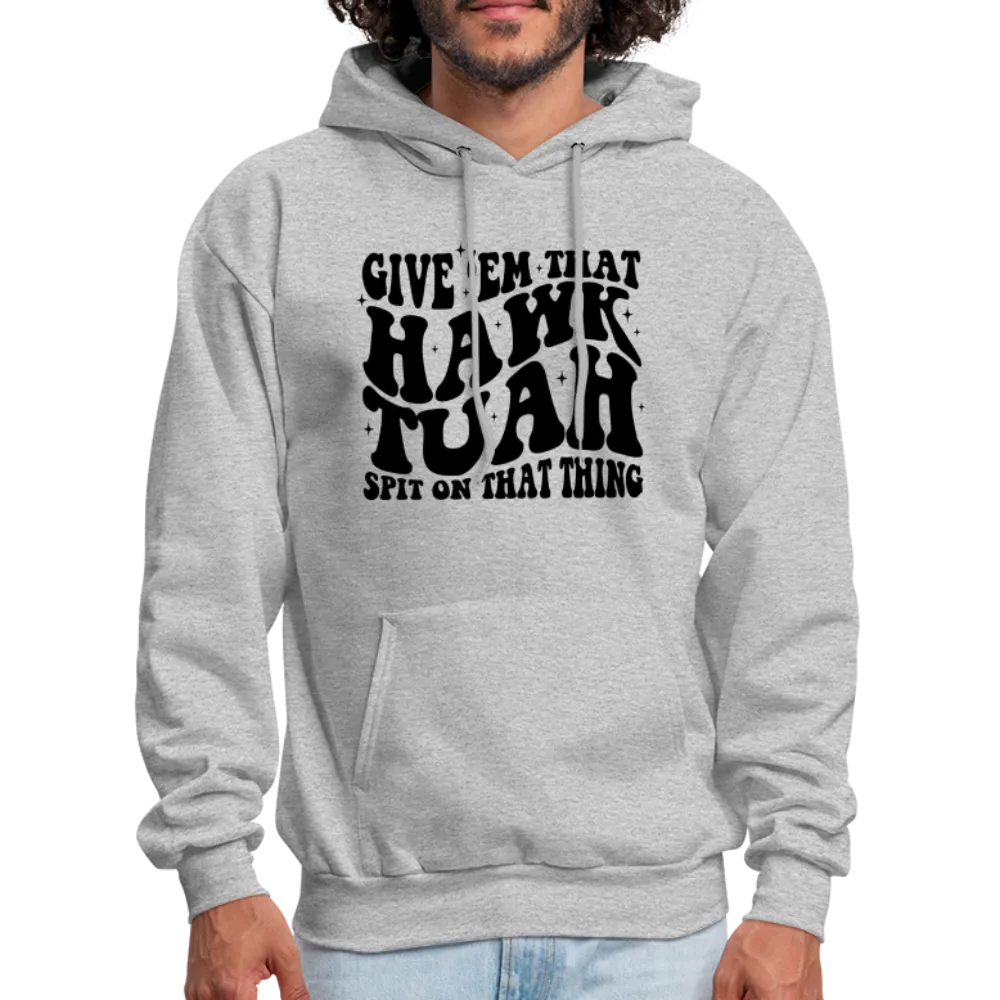 Give Em That Hawk Tuah Spit On That Thing Hoodie
