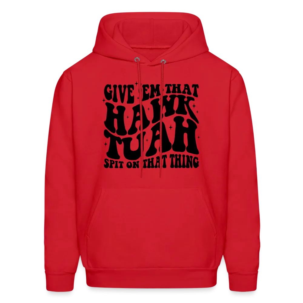 Give Em That Hawk Tuah Spit On That Thing Hoodie