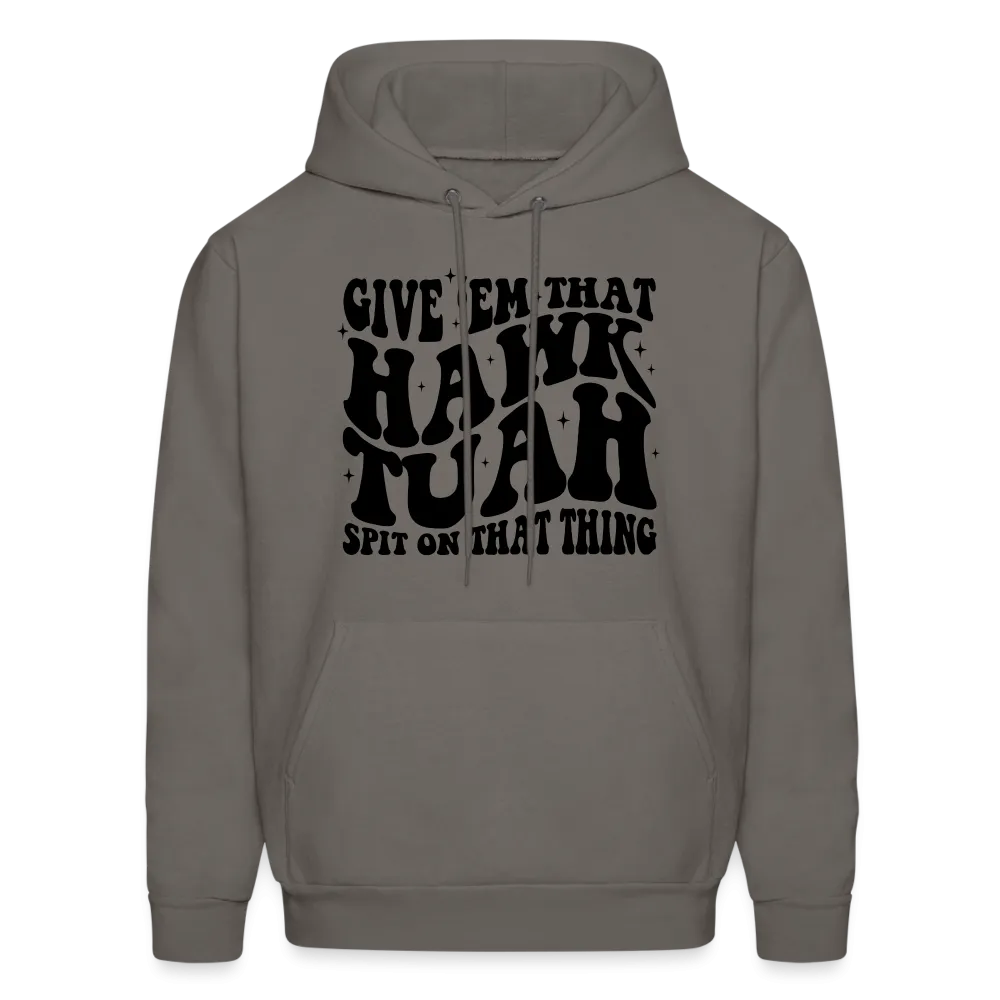 Give Em That Hawk Tuah Spit On That Thing Hoodie