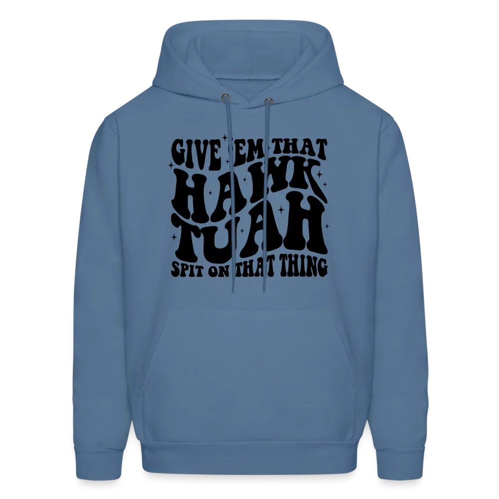 Give Em That Hawk Tuah Spit On That Thing Hoodie