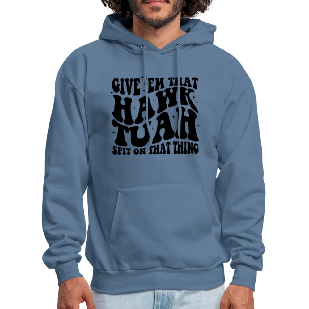 Give Em That Hawk Tuah Spit On That Thing Hoodie