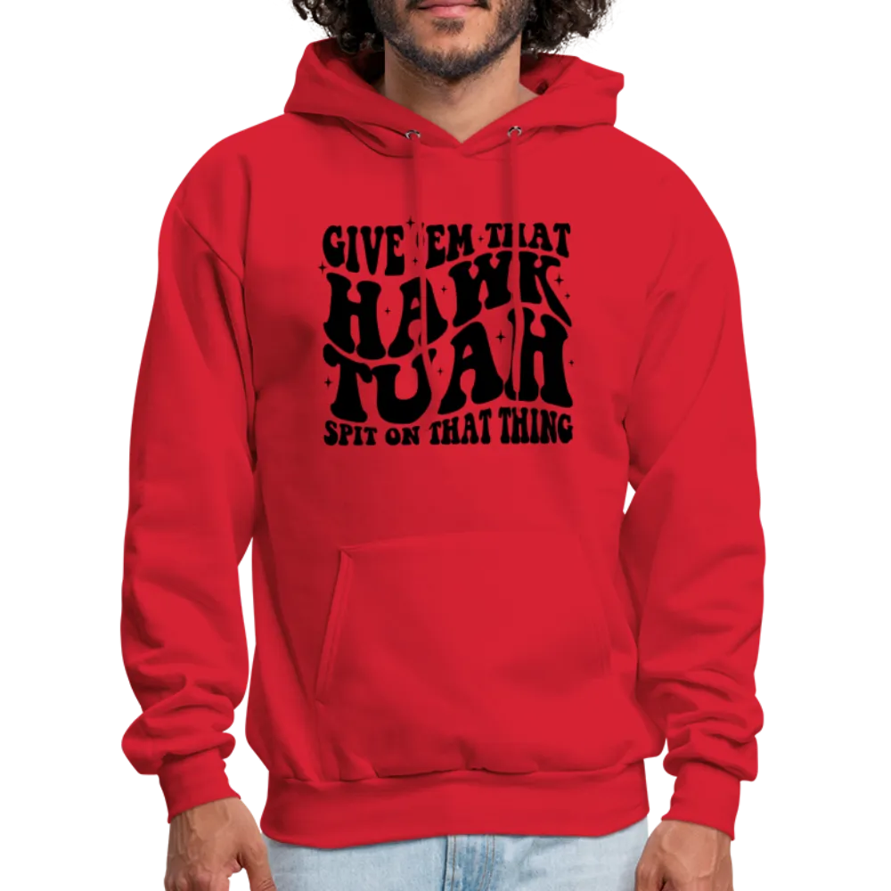 Give Em That Hawk Tuah Spit On That Thing Hoodie