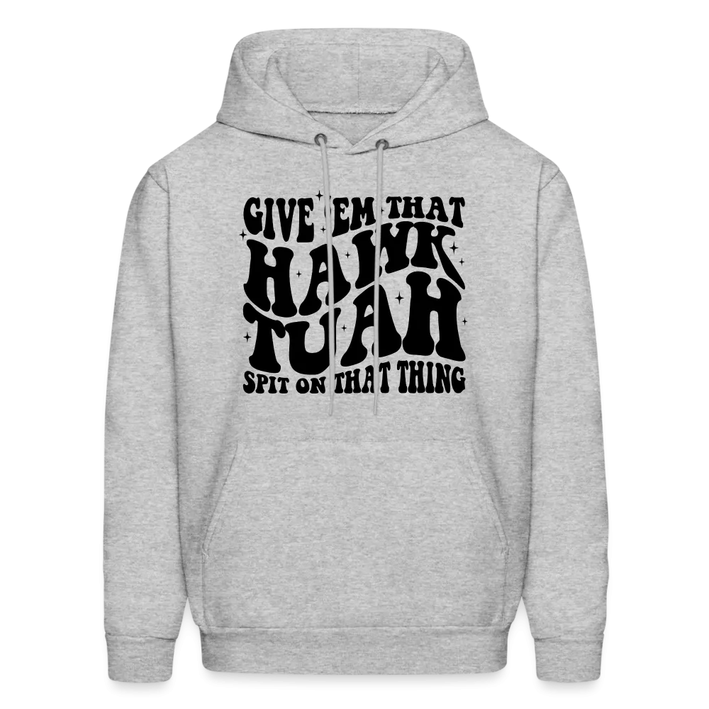 Give Em That Hawk Tuah Spit On That Thing Hoodie