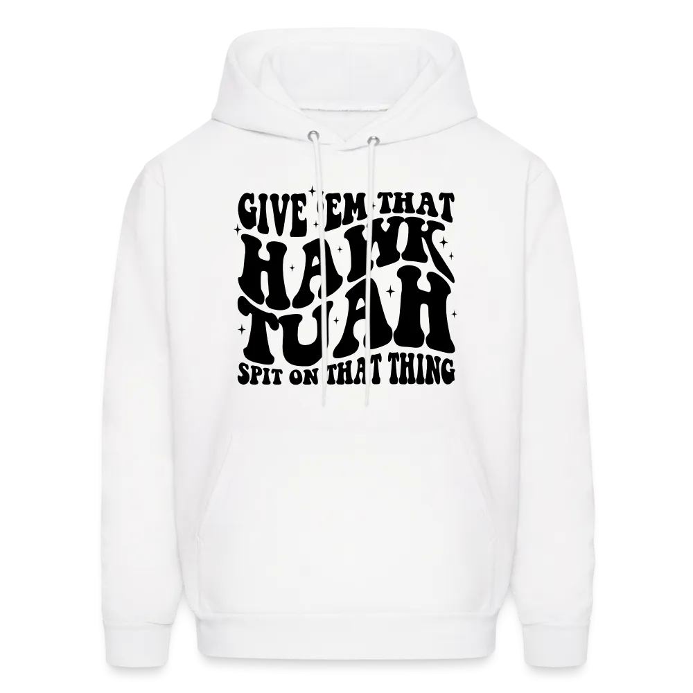 Give Em That Hawk Tuah Spit On That Thing Hoodie