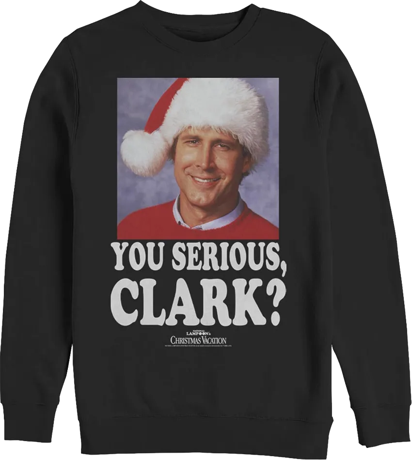 Photo You Serious Clark Christmas Vacation Sweatshirt